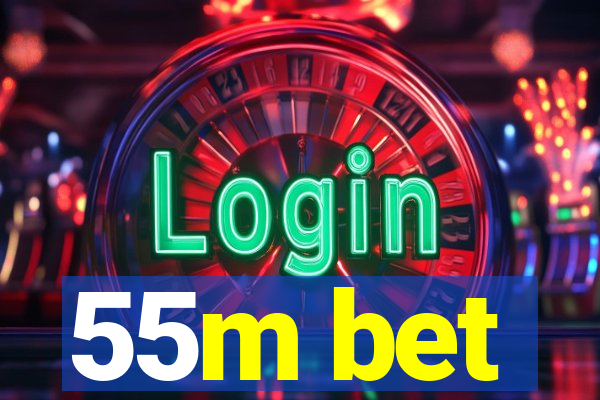 55m bet